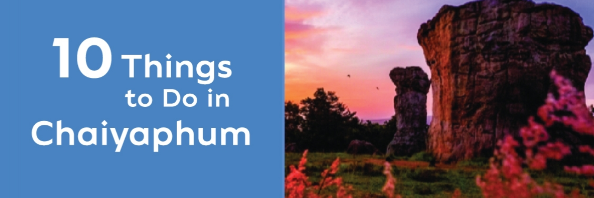 10 THINGS TO DO IN CHAIYAPHUM